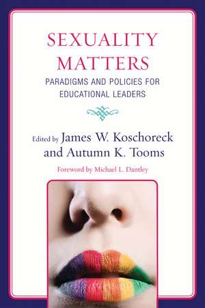 Sexuality Matters: Paradigms and Policies for Educational Leaders de James W. Koschoreck
