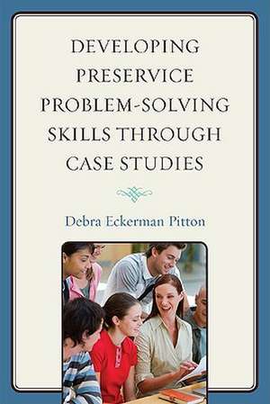 Developing Preservice Problem-Solving Skills Through Case Studies de Debra Eckerman Pitton