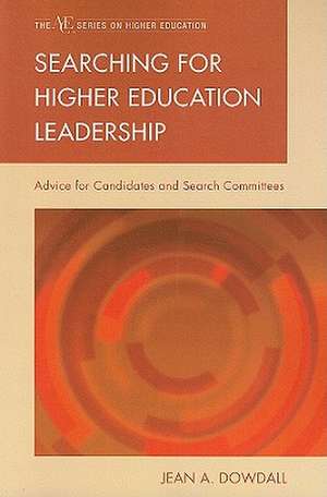 Searching for Higher Education Leadership de Jean A. Dowdall