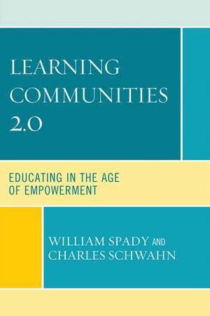 Learning Communities 2.0: Educating in the Age of Empowerment de William G. Spady