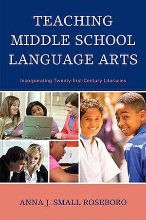 Teaching Middle School Language Arts de Anna J.Small Roseboro