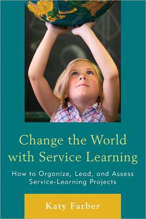 Change the World with Service Learning de Katy Farber