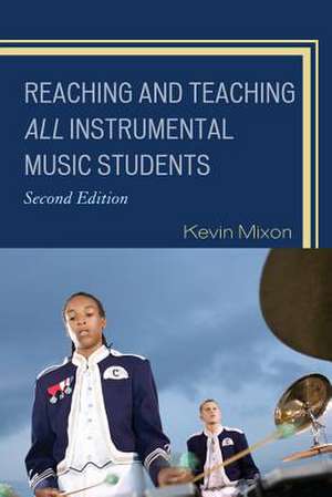 Reaching and Teaching All Instrumental Students de Kevin Mixon