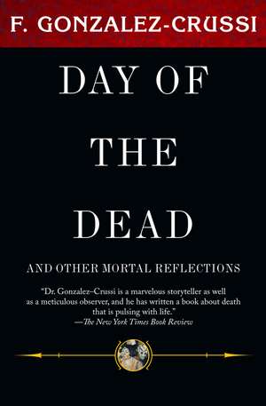 The Day of the Dead: And Other Mortal Reflections de F. Gonzalez-Crussi