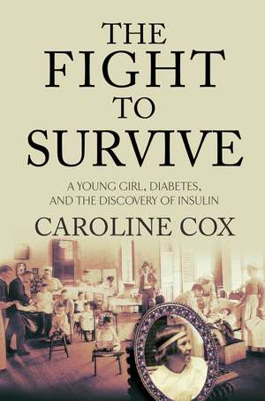 The Fight to Survive: A Young Girl, Diabetes, and the Discovery of Insulin de Caroline Cox