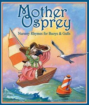 Mother Osprey: Nursery Rhymes for Buoys and Gulls de Lucy Nolan