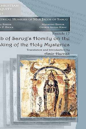 Jacob of Sarug's Homily on the Partaking of the Holy Mysteries de Amir Harrak