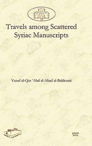 Travels Among Scattered Syriac Manuscripts: The Proceedings of the British Association for Jewish Studies 2008 de Yusuf al-Bakhzani