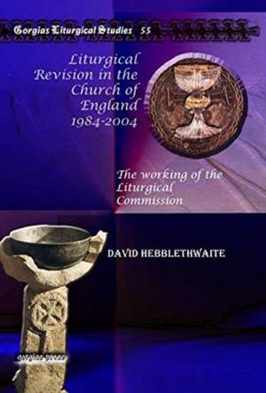 Liturgical Revision in the Church of England 1984-2004 de David Hebblethwaite