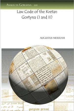 Merriam, A: Law Code of the Kretan Gortyna (I and II) de Augustus Merriam