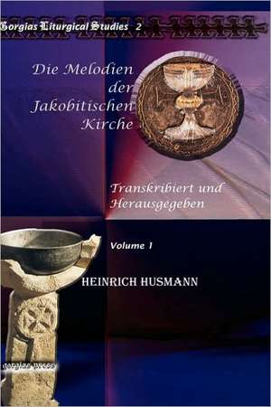 Die Melodien Der Jakobitischen Kirche: Rhetoric, Ideology, Stylistics, and Language Relating to Persian Israel de Heinrich Husmann