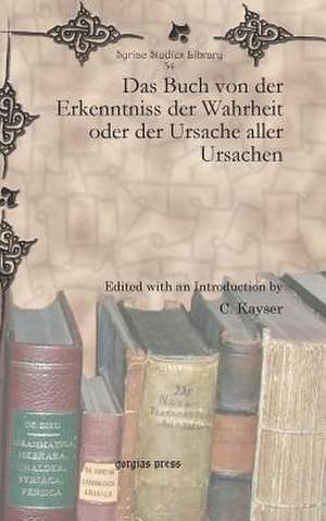 Das Buch Von Der Erkenntniss Der Wahrheit Oder Der Ursache Aller Ursachen: La Grande Grammaire de Gregoire Barhebraeus de C. Kayser