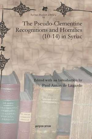 The Pseudo-Clementine Recognitions and Homilies (10-14) in Syriac de Paul Anton de Lagarde