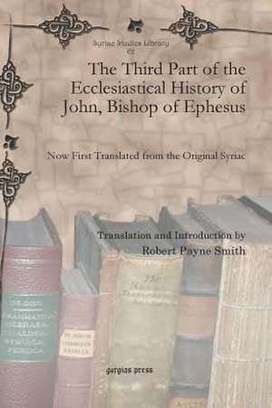 The Third Part of the Ecclesiastical History of John, Bishop of Ephesus de Robert Payne Smith