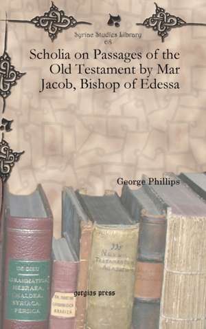 Scholia on Passages of the Old Testament by Mar Jacob, Bishop of Edessa de George Phillips