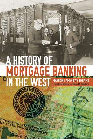 A History of Mortgage Banking in the West: Financing America's Dreams de E. Michael Rosser