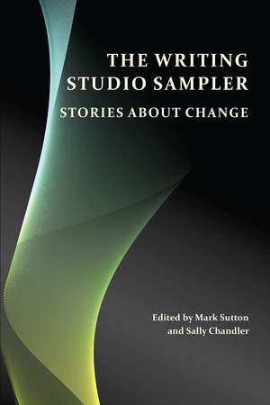 The Writing Studio Sampler: Stories about Change de Mark Sutton