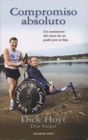 Compromiso Absoluto: Una Nueva Generacion Libre de Excusas y Limitaciones = The Cow for Teens de Dick Hoyt