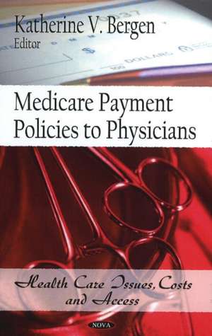 Medicare Payment Policies to Physicians de Katherine V. Bergen