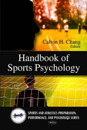 Handbook of Sports Psychology de Calvin H. Chang