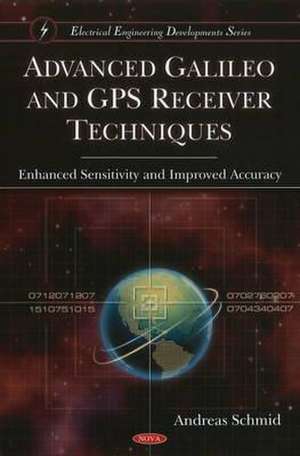 Advanced Galileo & GPS Receiver Techniques: Enhanced Sensitivity & Improved Accuracy de Andreas Schmid