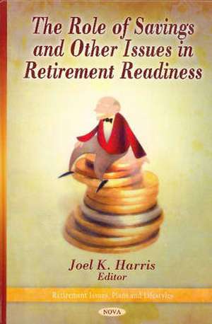 Role of Savings & Other Issues in Retirement Readiness de Joel K. Harris