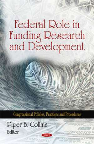 Federal Role in Funding Research & Development de Piper B. Collins