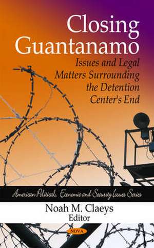 Closing Guantanamo de Noah M. Claeys