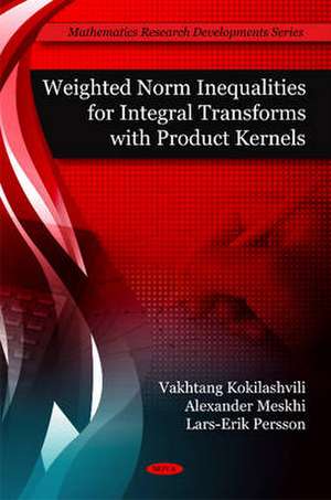 Weighted Norm Inequalities for Integral Transforms with Product Kernals de Vakhtang Kokilashvili