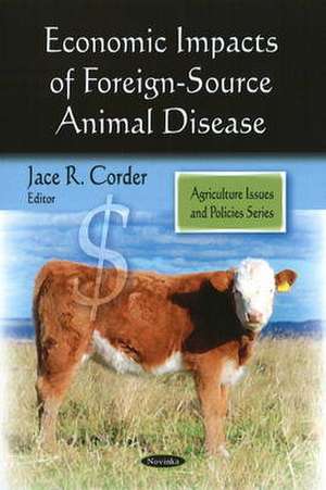 Economic Impacts of Foreign-Source Animal Disease de Jace R. Corder