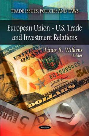 European Union - U.S. Trade and Investment Relations de Linus R. Wilkens