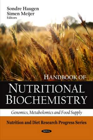 Handbook of Nutritional Biochemistry: Genomics, Metabolomics, and Food Supply. Editors, Sondre Haugen and Simen Meijer de Sondre Haugen