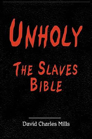 Unholy the Slaves Bible de David Charles Mills