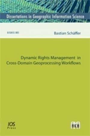 Dynamic Rights Management in Cross-domain Geoprocessing Workflows de B. Schaffer