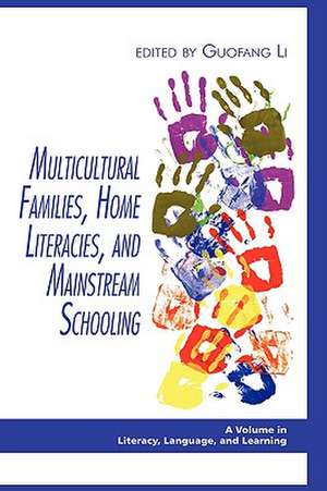 Multicultural Families, Home Literacies, and Mainstream Schooling (Hc) de Guofang Li