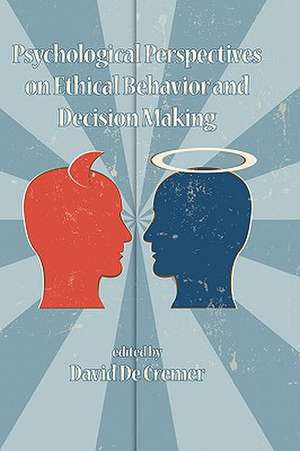 Psychological Perspectives on Ethical Behavior and Decision Making (Hc) de David De Cremer