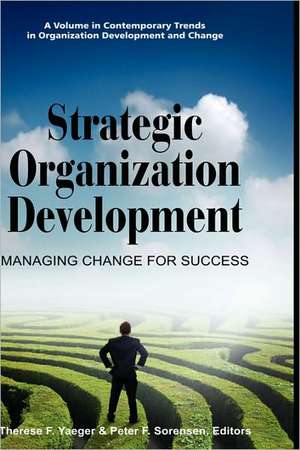 Strategic Organization Development Managing Change for Success (Hc) de Peter F. Sorensen