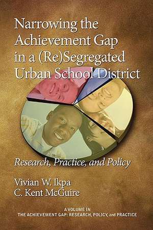 Narrowing the Achievement Gap in a (Re) Segregated Urban School District de Vivian W Ikpa