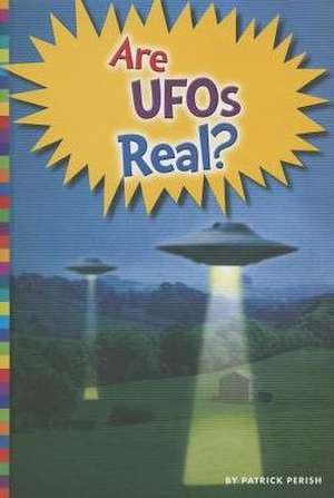 Are UFOs Real? de Patrick Perish