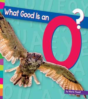 What Good Is an O? de Marie Powell