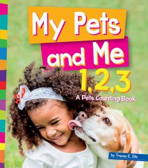 My Pet and Me 1,2,3: A Pets Counting Book de Tracey E. Dils