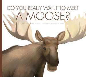 Do You Really Want to Meet a Moose? de CARI MEISTER