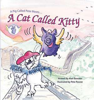 A Pig Called Pete Meets a Cat Called Kitty de Alan Bowater