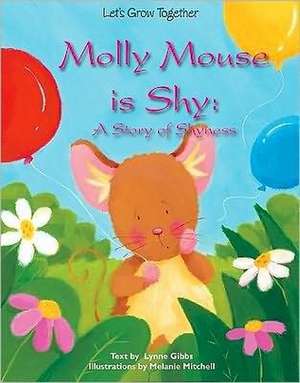 Molly Mouse Is Shy: A Story of Shyness de Lynne Gibbs