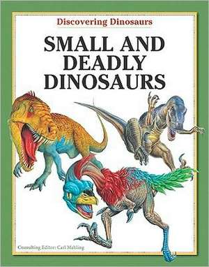 Small and Deadly Dinosaurs de Carl Mehling