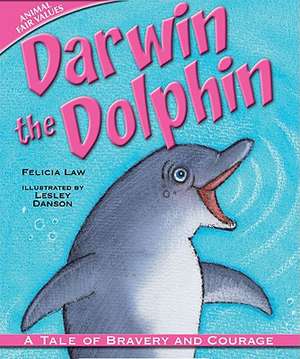 Darwin the Dolphin: A Tale of Bravery and Courage de Felicia Law