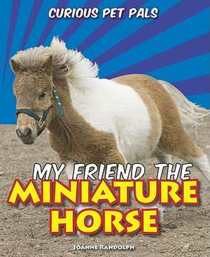 My Friend the Miniature Horse de Joanne Randolph