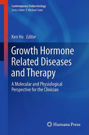 Growth Hormone Related Diseases and Therapy: A Molecular and Physiological Perspective for the Clinician de Ken Ho