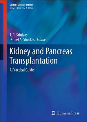 Kidney and Pancreas Transplantation: A Practical Guide de T. R. Srinivas