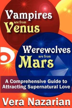 Vampires Are from Venus, Werewolves Are from Mars de Vera Nazarian